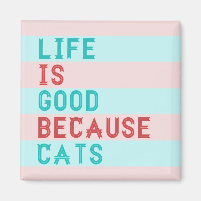 LiFE IS GOOD BECAUSE CATS MAGNET (Front)