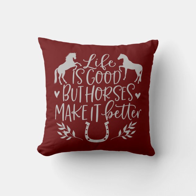 Life Is Good But Horses Make It Better Throw Pillow (Front)