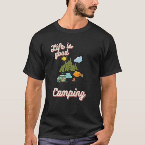 Life Is Good Camping Campfire Gift For Camper T_Shirt