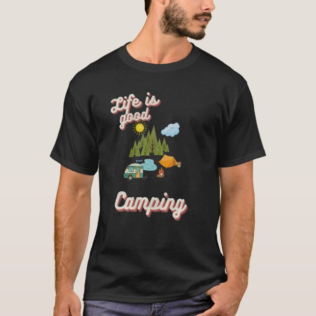 Life Is Good Camping Campfire Gift For Camper T-Shirt (Front)