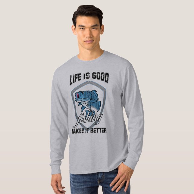 life is good fishing makes it better T-Shirt (Front Full)