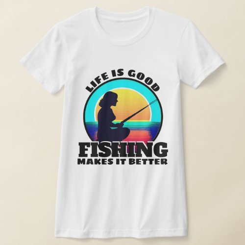 Life is Good Fishing T_Shirt
