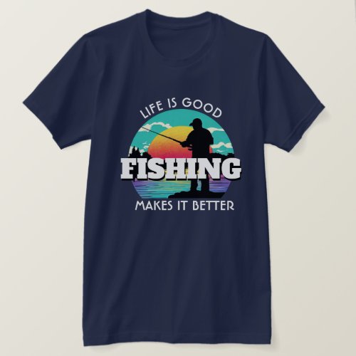 Life is Good Fishing T_Shirt