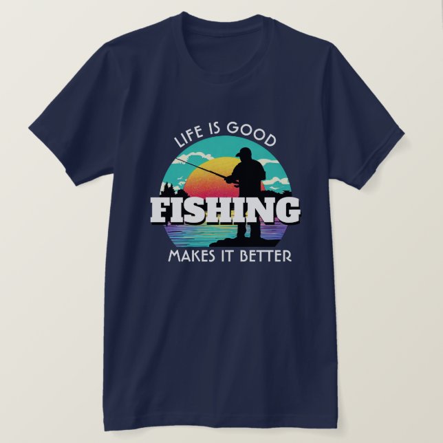 Life is Good Fishing T-Shirt (Design Front)