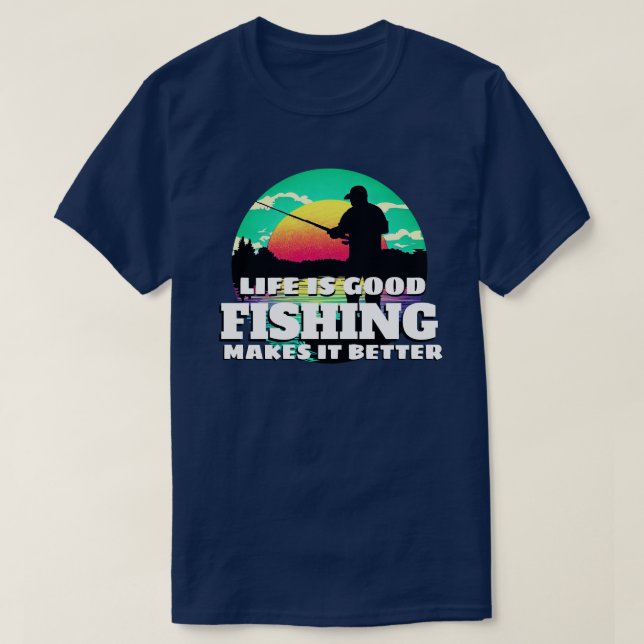 Life is Good Fishing T-Shirt (Design Front)