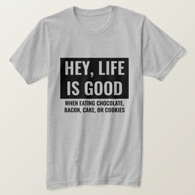Life is Good Funny Motivational and Inspirational T-Shirt (Design Front)