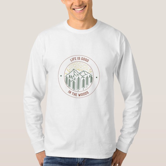 Life Is Good In The Woods Long Sleeve T-Shirt (Front)