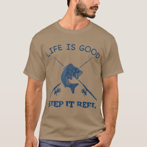 Life Is Good Keep It Reel Funny Fishing Poles T_Shirt