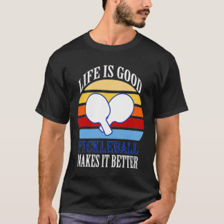 Life is good pickleball makes it better 1 1 T-Shirt