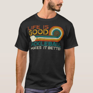 Life is Good Pickleball Makes it Better T-Shirt