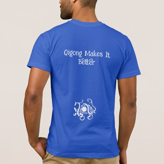 Life is Good, Qigong Makes it Better: T-Shirt (Back)