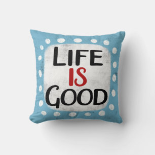 Life Is Good Throw Pillow