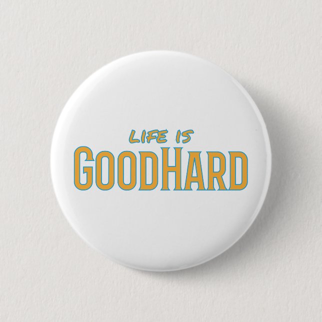 Life is GoodHard Button (Front)