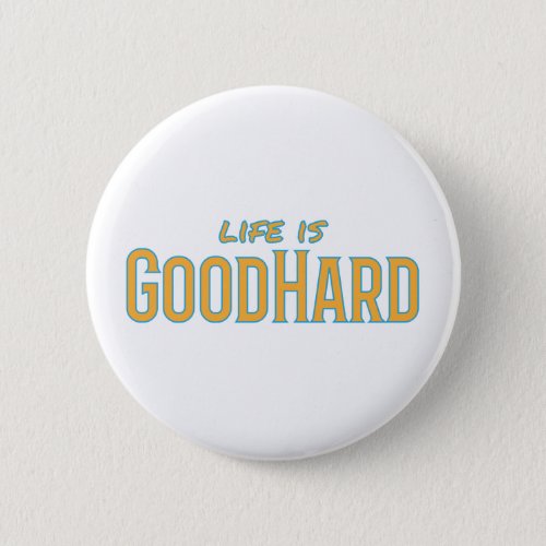 Life is GoodHard Button