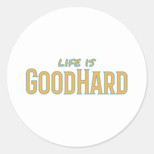 Life is GoodHard Classic Round Sticker