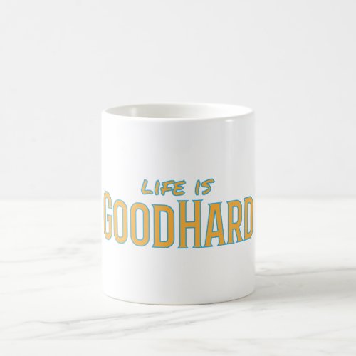 Life is GoodHard Coffee Mug