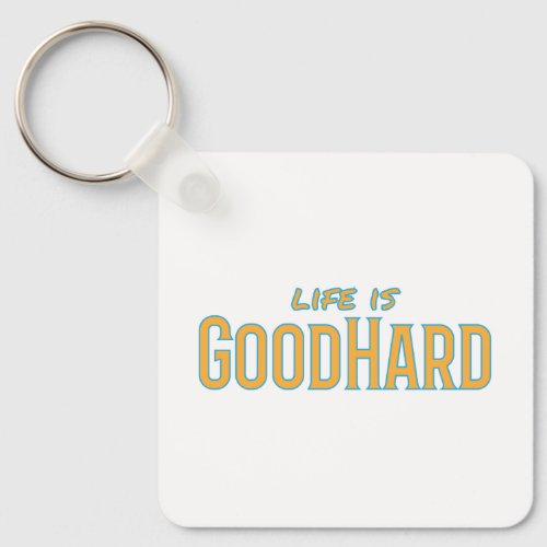 Life is GoodHard Keychain
