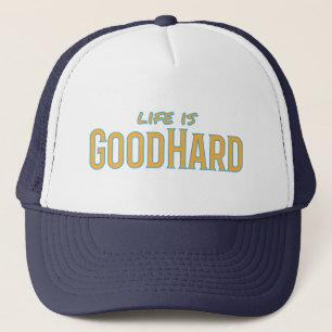 Life is GoodHard Trucker Hat