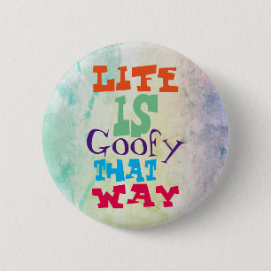 Life is Goofy That Way Button