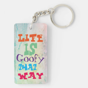 Life is Goofy That Way Keychain