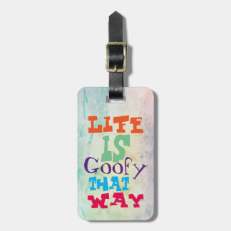 Life is Goofy That Way Luggage Tag