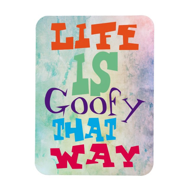 Life is Goofy That Way Magnet (Vertical)