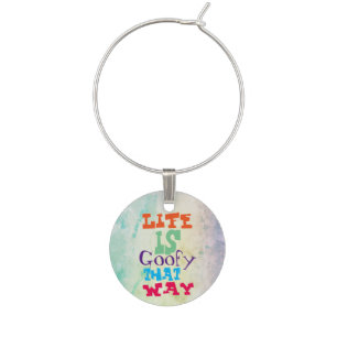 Life is Goofy That Way Wine Charm