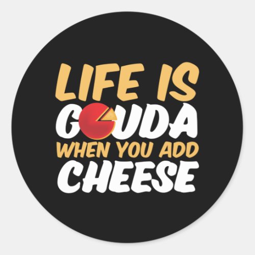 Life is Gouda Funny Cheese Lover Puns Classic Round Sticker