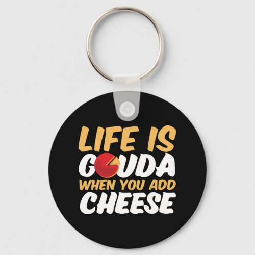 Life is Gouda Funny Cheese Lover Puns Keychain