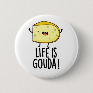 Life Is Gouda Funny Positive Cheese Pun Button