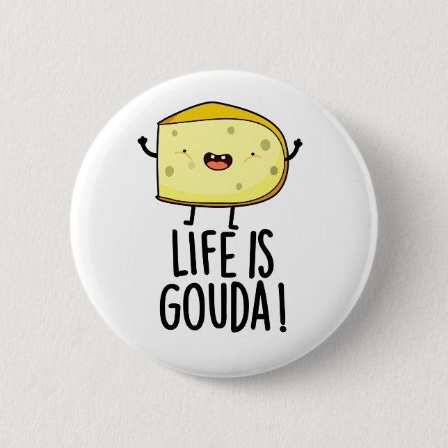 Life Is Gouda Funny Positive Cheese Pun Button (Front)