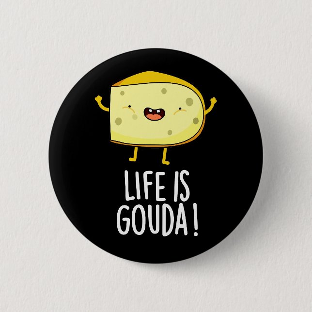 Life Is Gouda Funny Positive Cheese Pun Dark BG Button (Front)