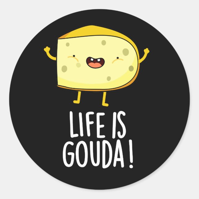 Life Is Gouda Funny Positive Cheese Pun Dark BG Classic Round Sticker (Front)
