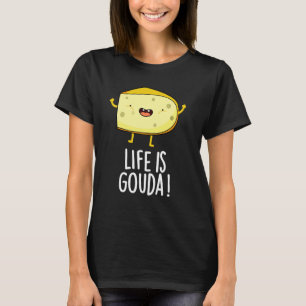 Life Is Gouda Funny Positive Cheese Pun Dark BG T-Shirt