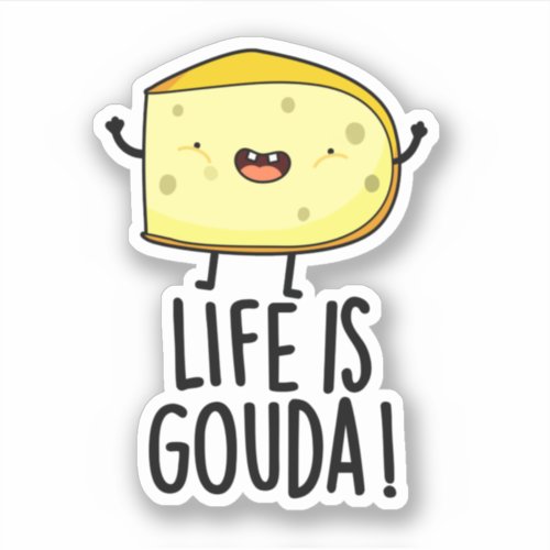 Life Is Gouda Funny Positive Cheese Pun Sticker