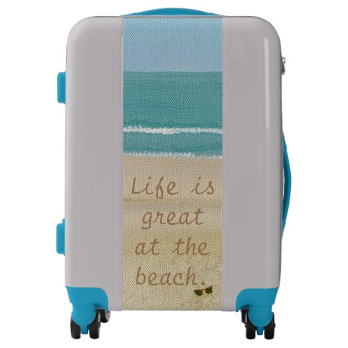 Life is great at the beach beach scene luggage
