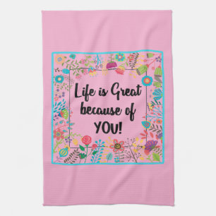 Life is Great Because of You Floral Framed Quote Kitchen Towel