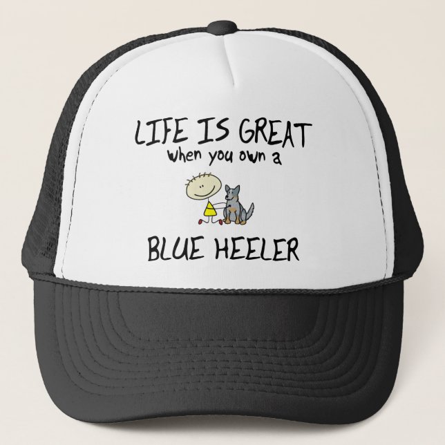 Life is Great Blue Heeler Trucker Hat (Front)