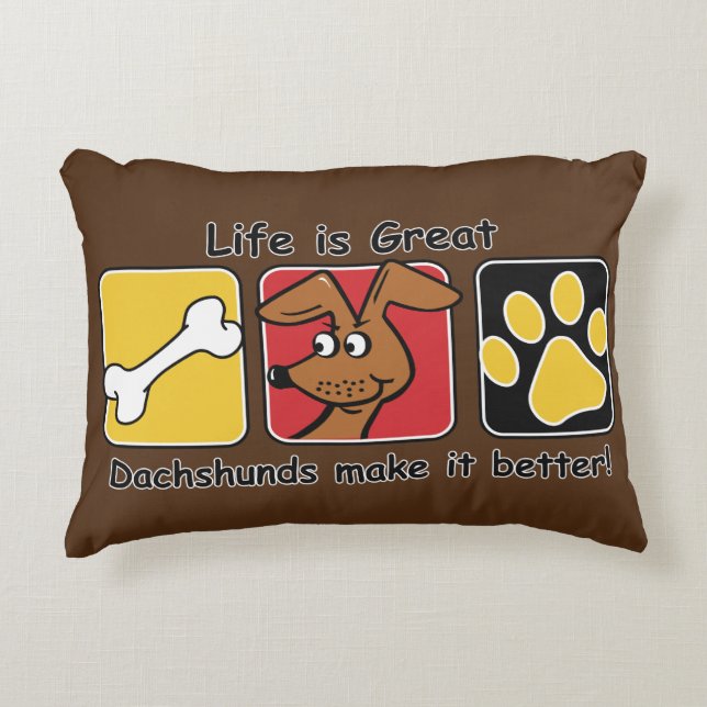 Life is Great Dachshunds make it Better Accent Pillow (Front)