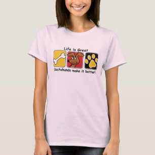 Life is Great Dachshunds make it better T-Shirt