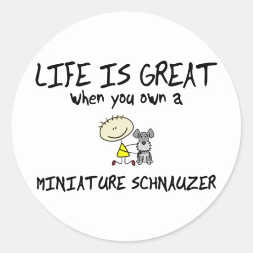 Life is Great Miniature Schnauzer Classic Round Sticker