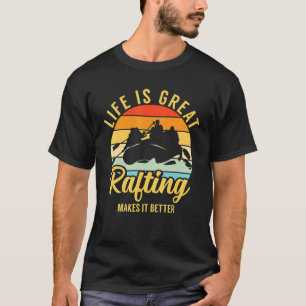 Life Is Great Whitewater Rafting River Rat Water S T-Shirt
