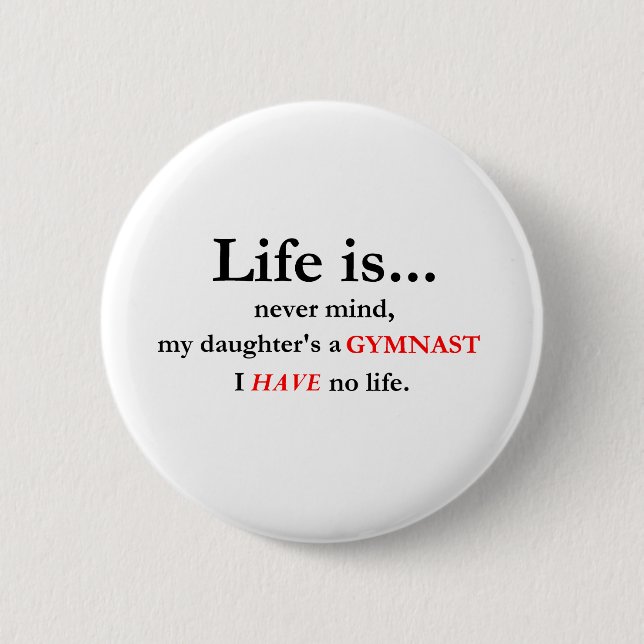 Life Is (Gymnast's Mom) Pinback Button (Front)