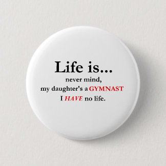 Life Is (Gymnast's Mom) Pinback Button