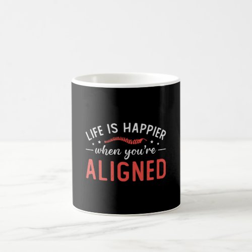 Life Is Happier When Youre Aligned Chiropractor Coffee Mug