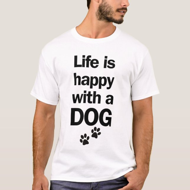 Life is happy with a dog T-Shirt (Front)