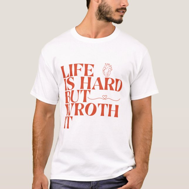 Life Is Hard But Worth It Shirt (Front)