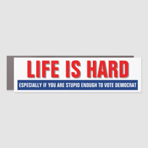 Life Is Hard - Funny Republican Car Magnet