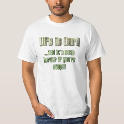 Life is Hard T_Shirt