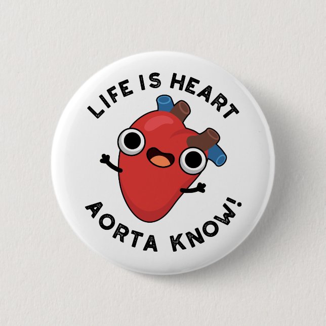 Life Is Heart Aorta Know Funny Anatomy Pun  Button (Front)